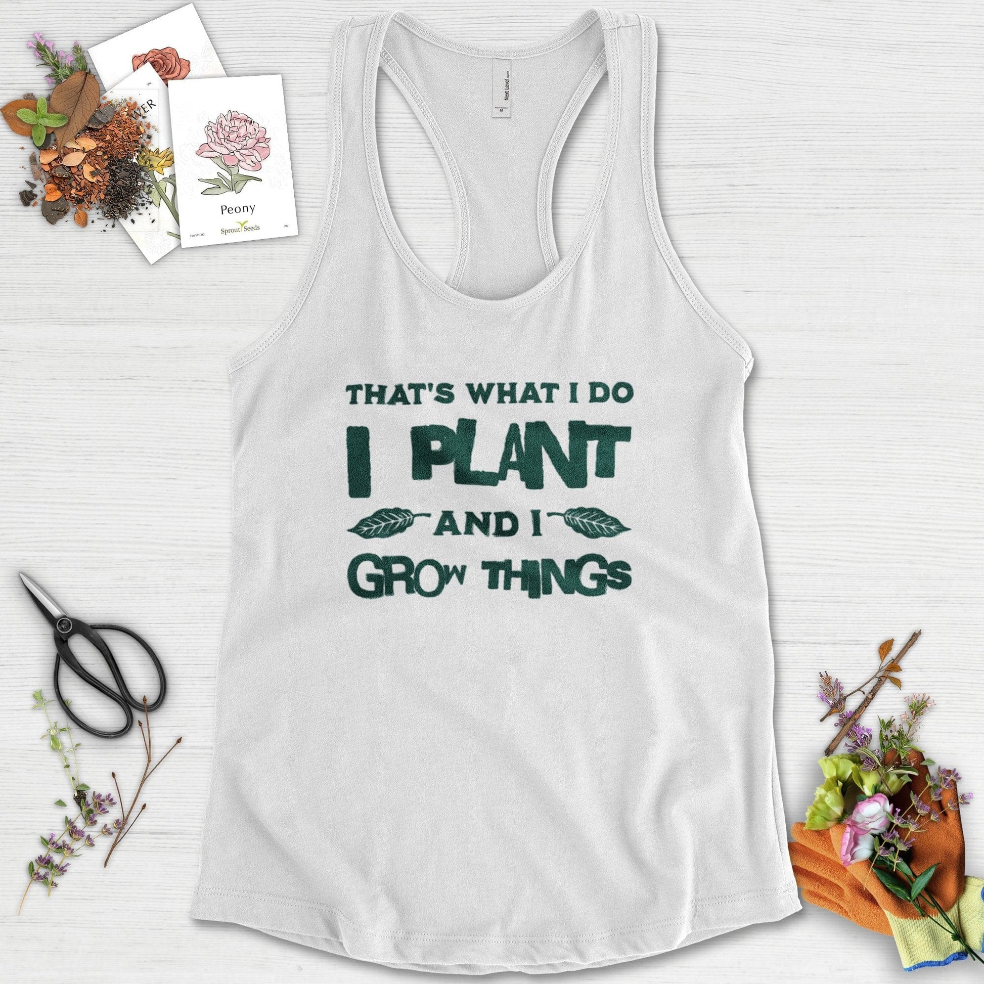 I Plant And I Grow Things Racerback