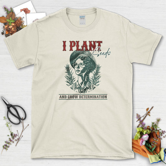 I Plant Seeds T-Shirt