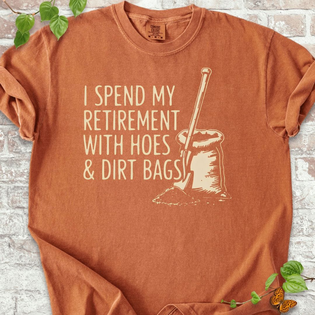 I Spent My Retirement With Hoes and Dirt Bags T-Shirt