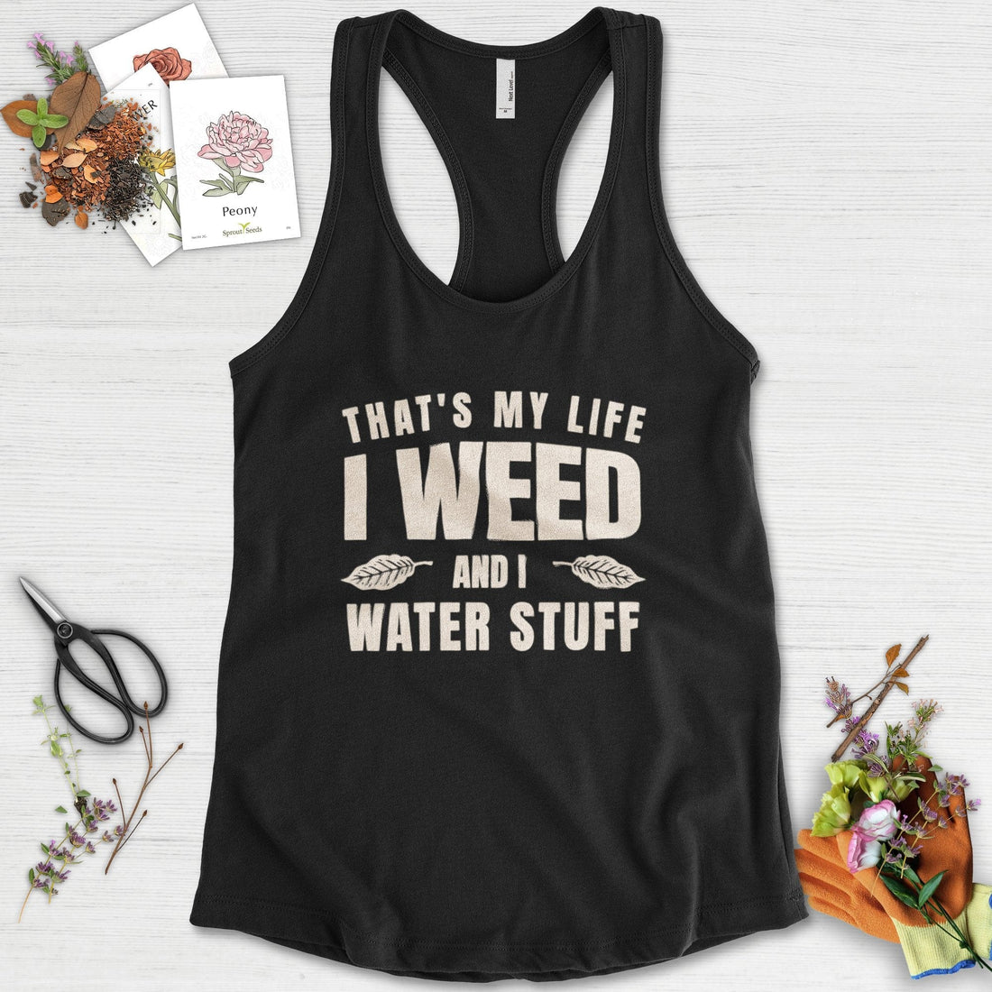 I Weed And I Water Stuff Racerback