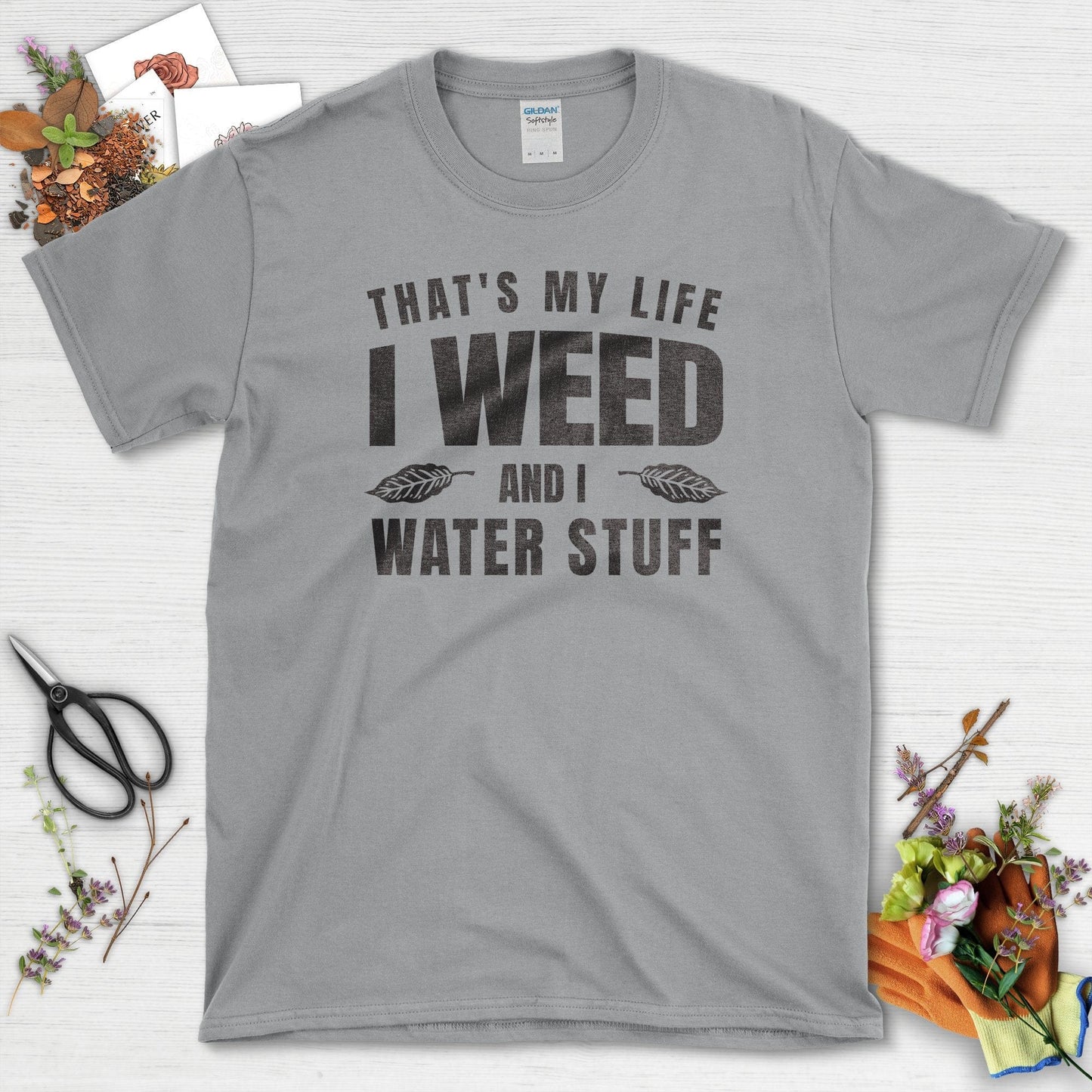 I Weed and I Water Stuff T-Shirt