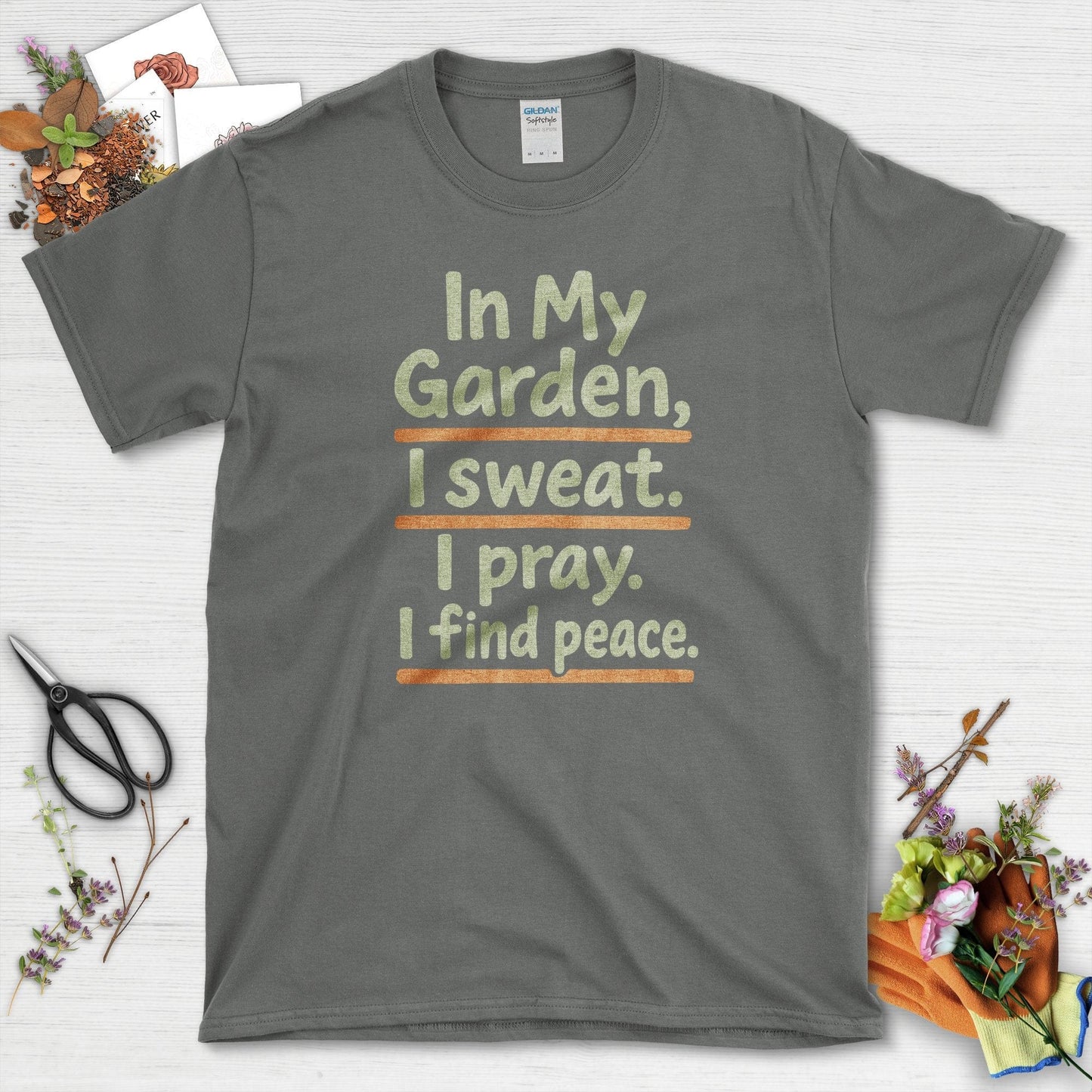 In My Garden I Sweat I Pray T-Shirt