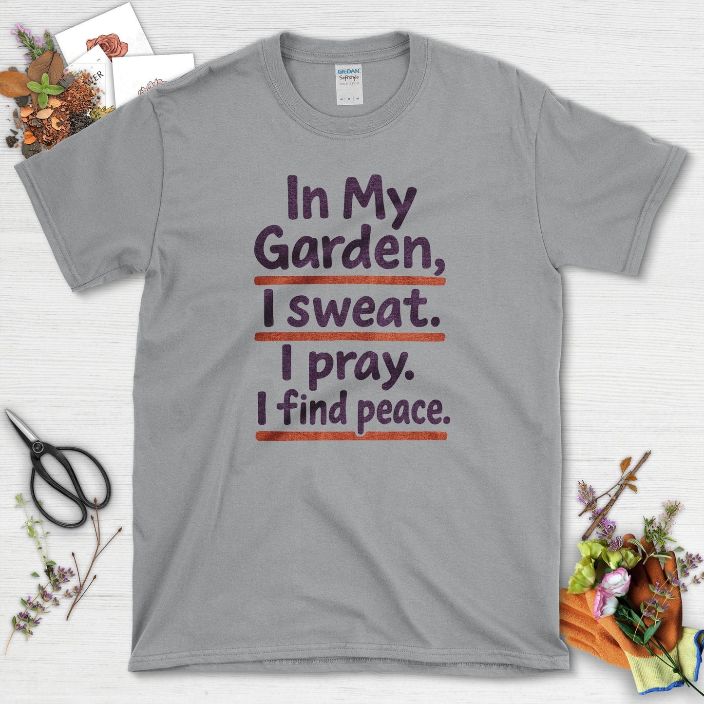 In My Garden I Sweat I Pray T-Shirt