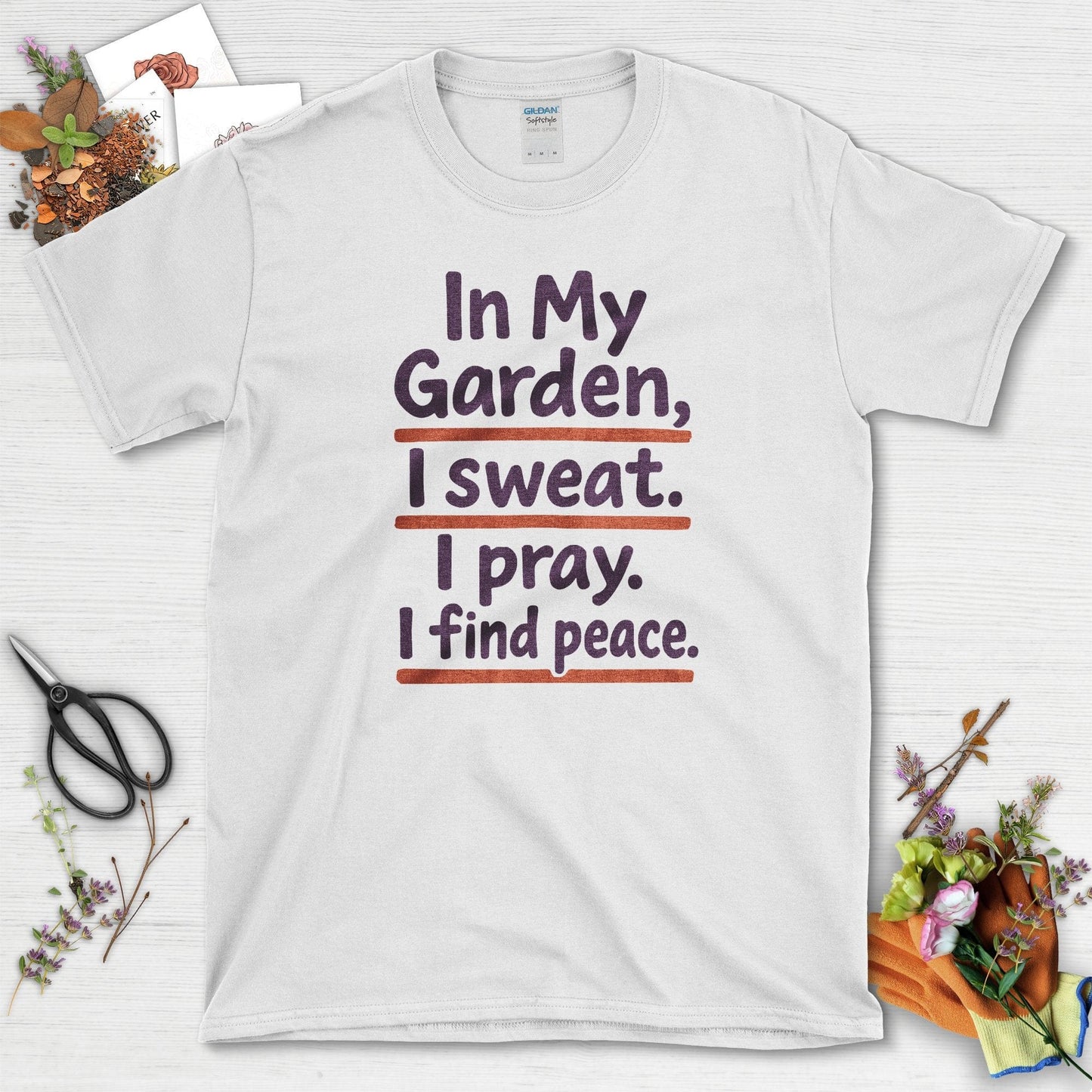 In My Garden I Sweat I Pray T-Shirt