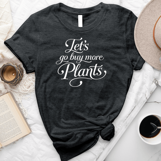 Let's Go Buy More Plants Unisex Tee