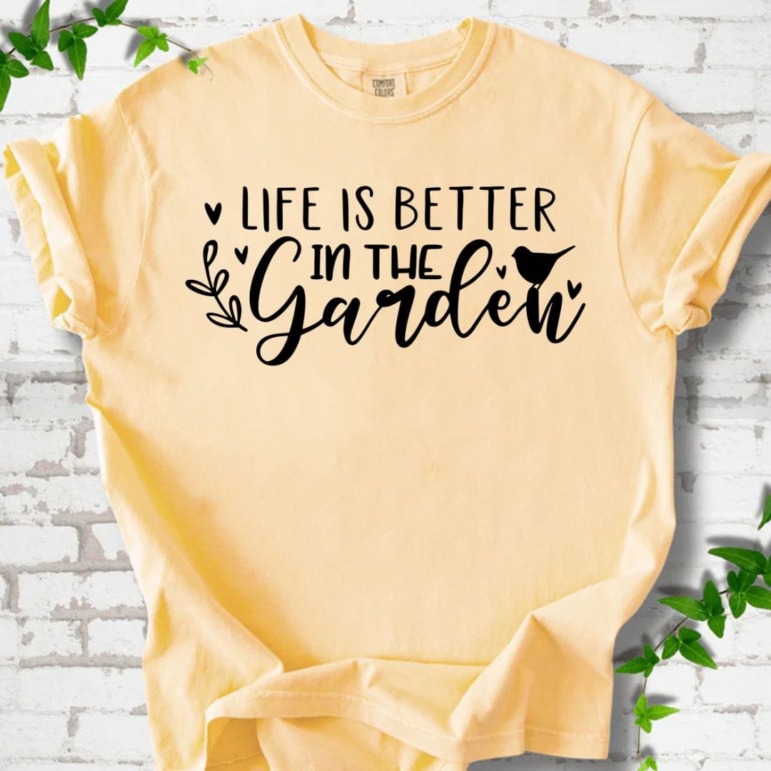 Life is Better in the Garden T-Shirt