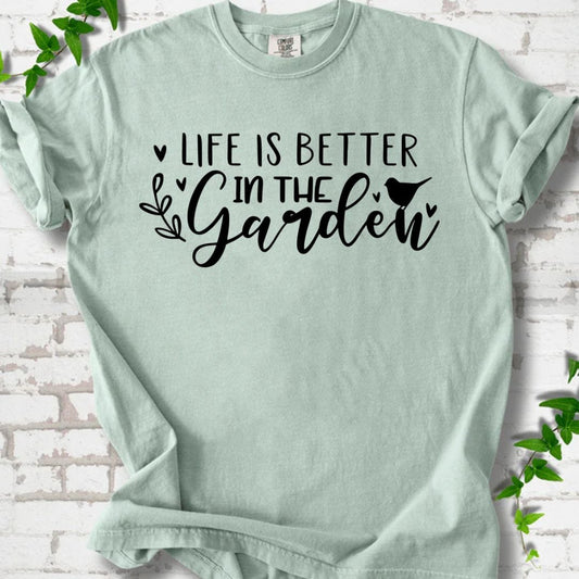 Life is Better in the Garden T-Shirt