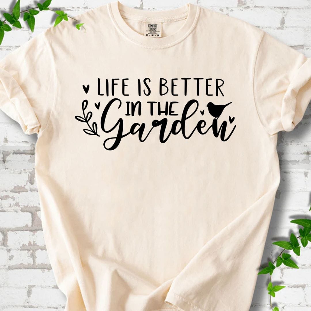 Life is Better in the Garden T-Shirt