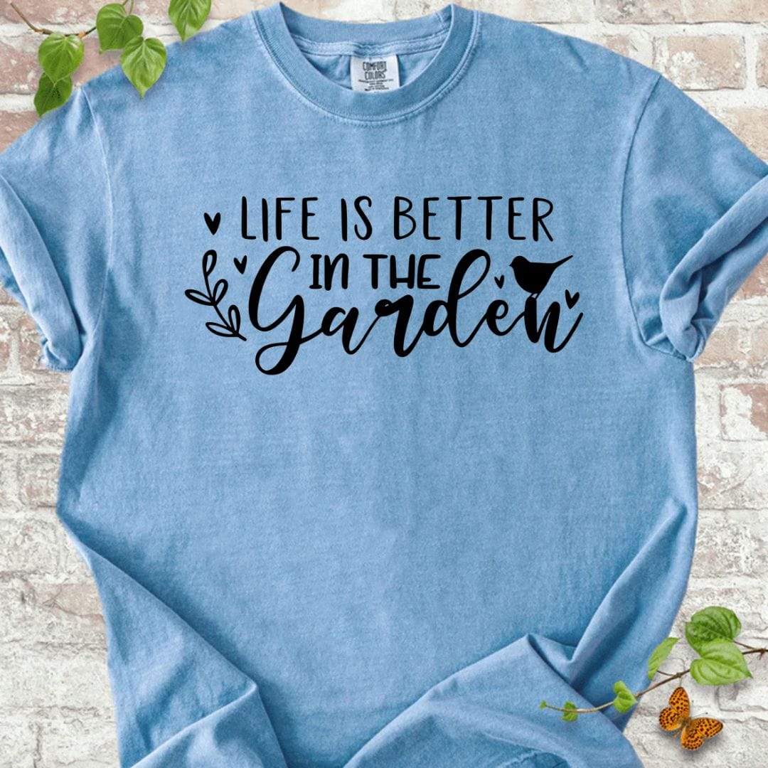 Life is Better in the Garden T-Shirt