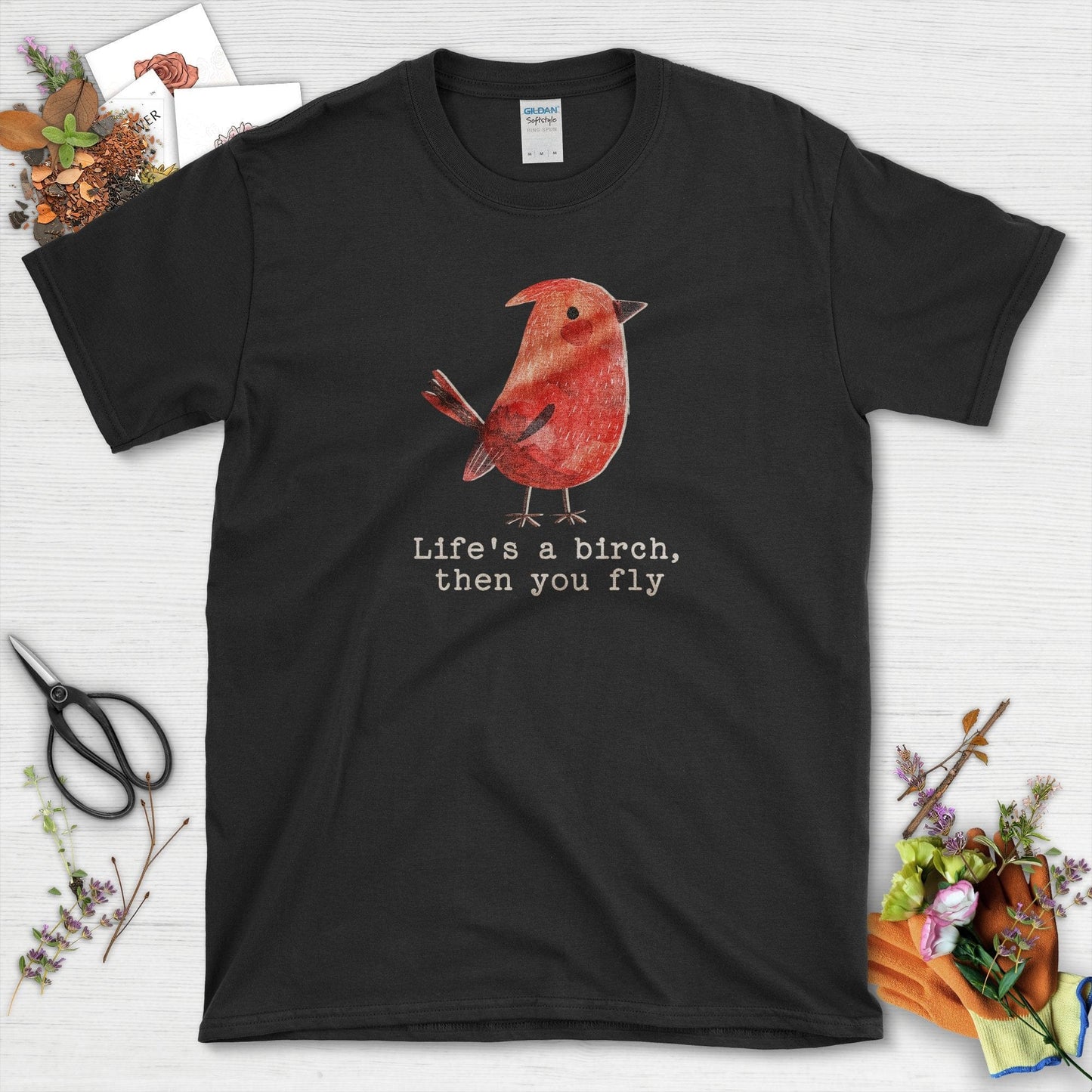 Life's a Birch Then You Fly T-Shirt