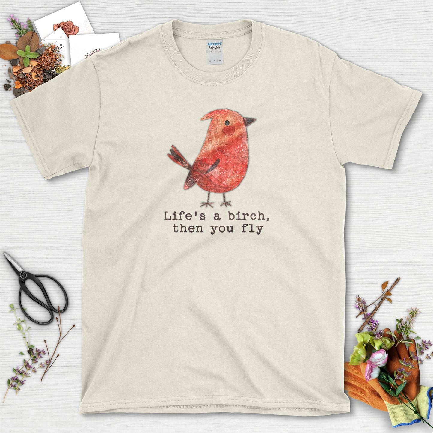 Life's a Birch Then You Fly T-Shirt