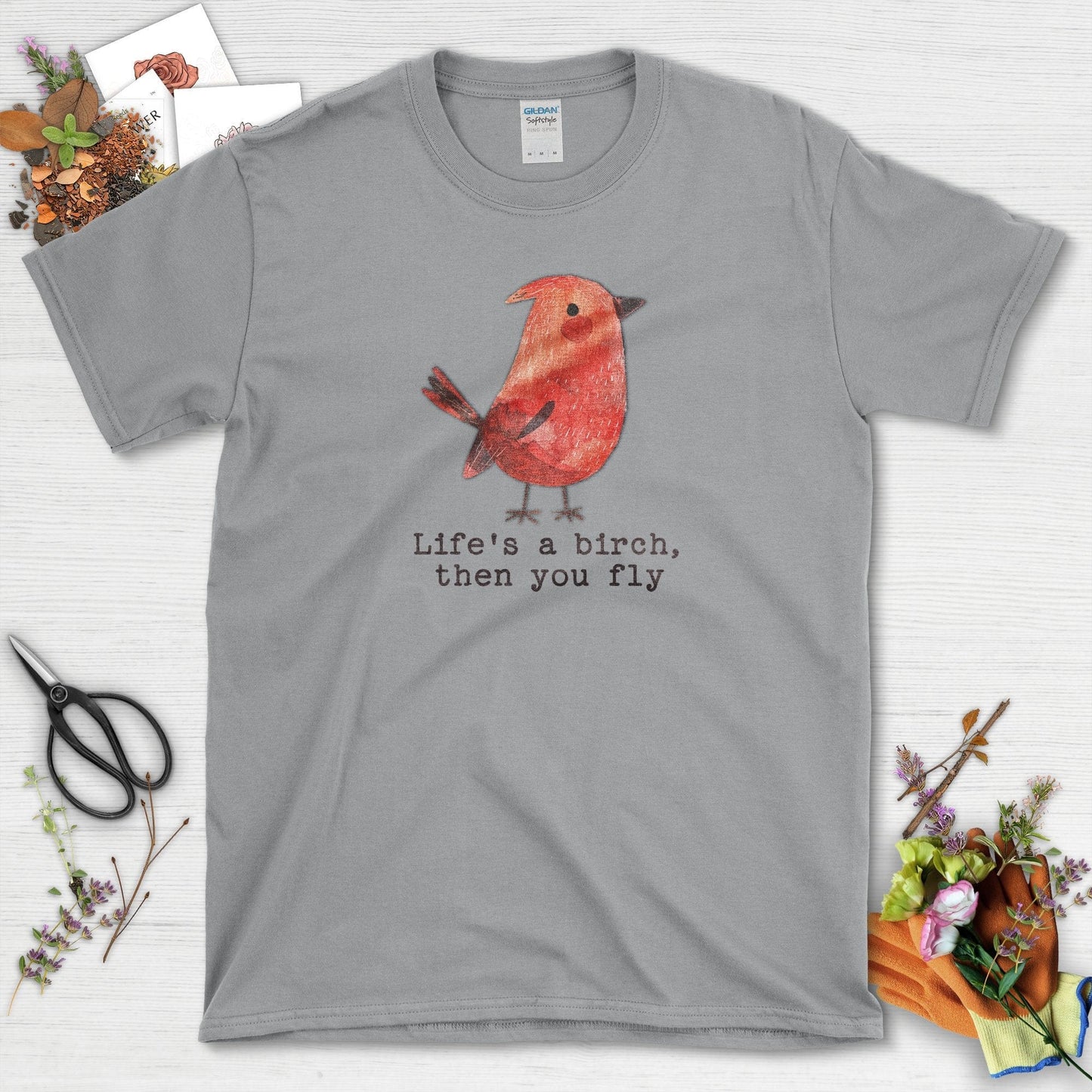 Life's a Birch Then You Fly T-Shirt