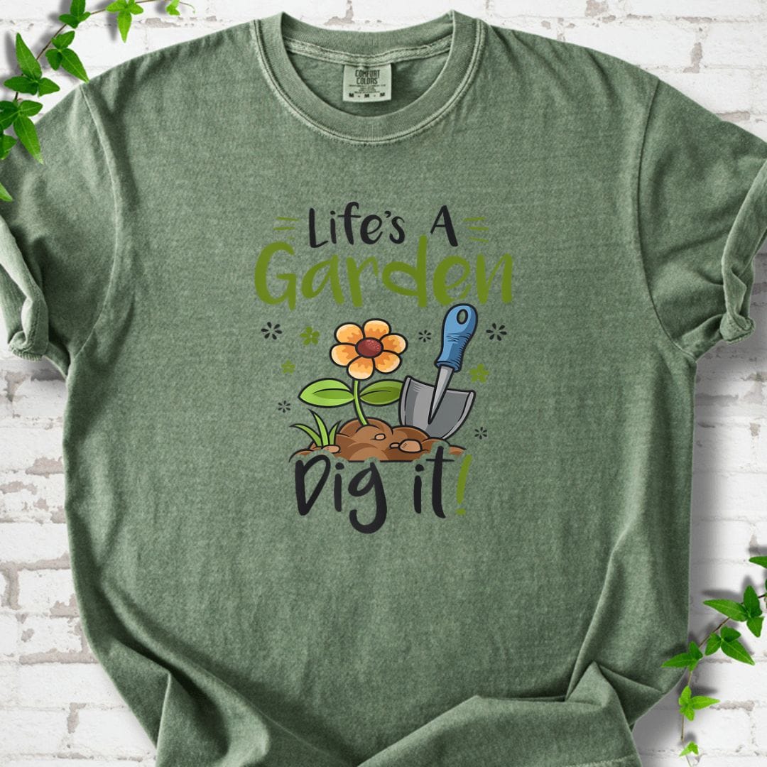 Life's A Garden Dig it Gardening T-Shirt
