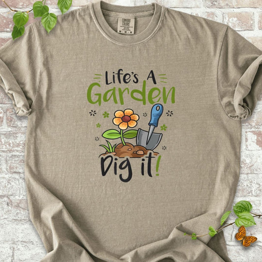 Life's A Garden Dig it Gardening T-Shirt