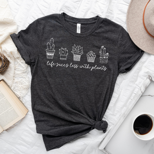 Life Succs Less With Plants Unisex Tee