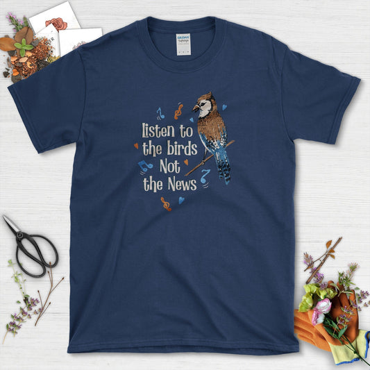 Listen to Birds Not News T-Shirt