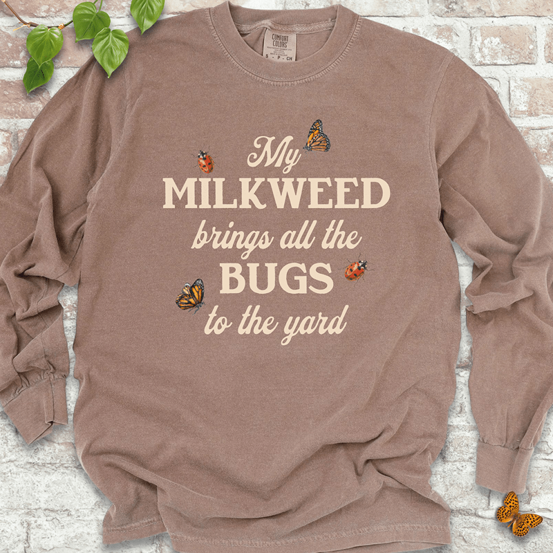 My Milkweed Brings All the Bugs to the Yard  Long Sleeves