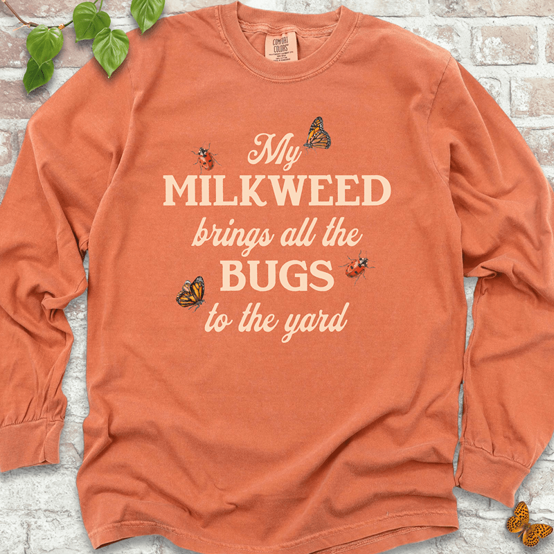 My Milkweed Brings All the Bugs to the Yard  Long Sleeves