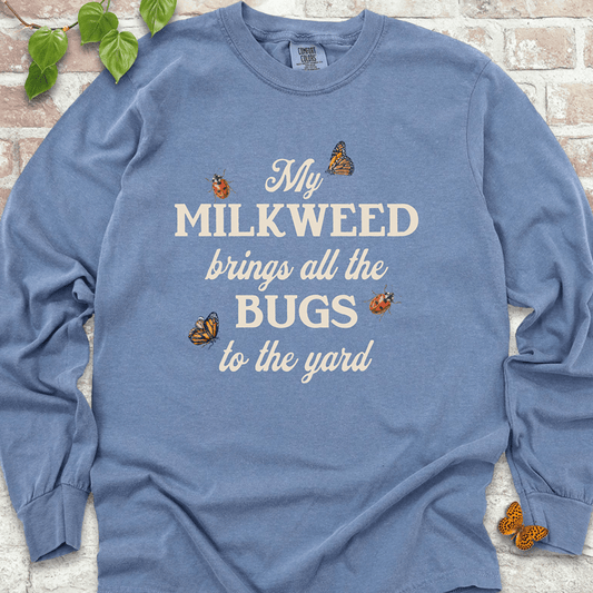 My Milkweed Brings All the Bugs to the Yard  Long Sleeves