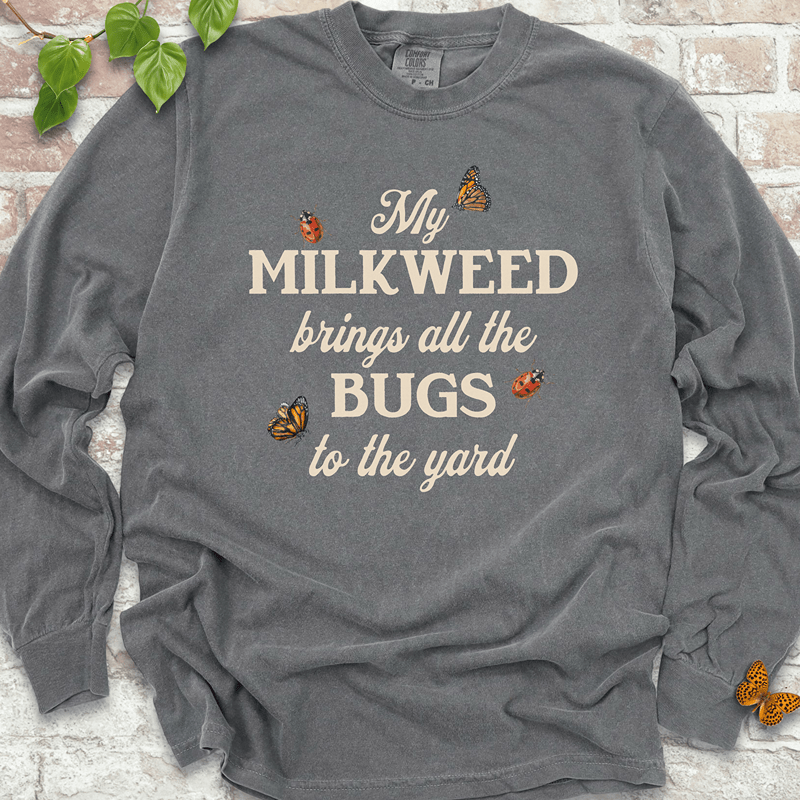 My Milkweed Brings All the Bugs to the Yard  Long Sleeves