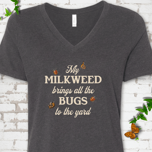 My Milkweed Brings All the Bugs to the Yard V-Neck T-Shirt