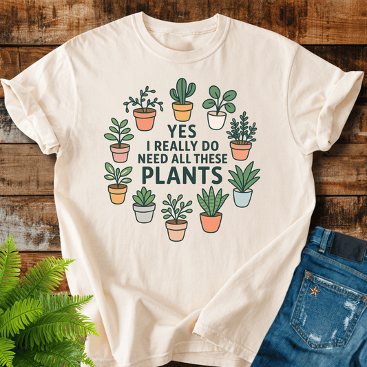Need These Plants T-shirt