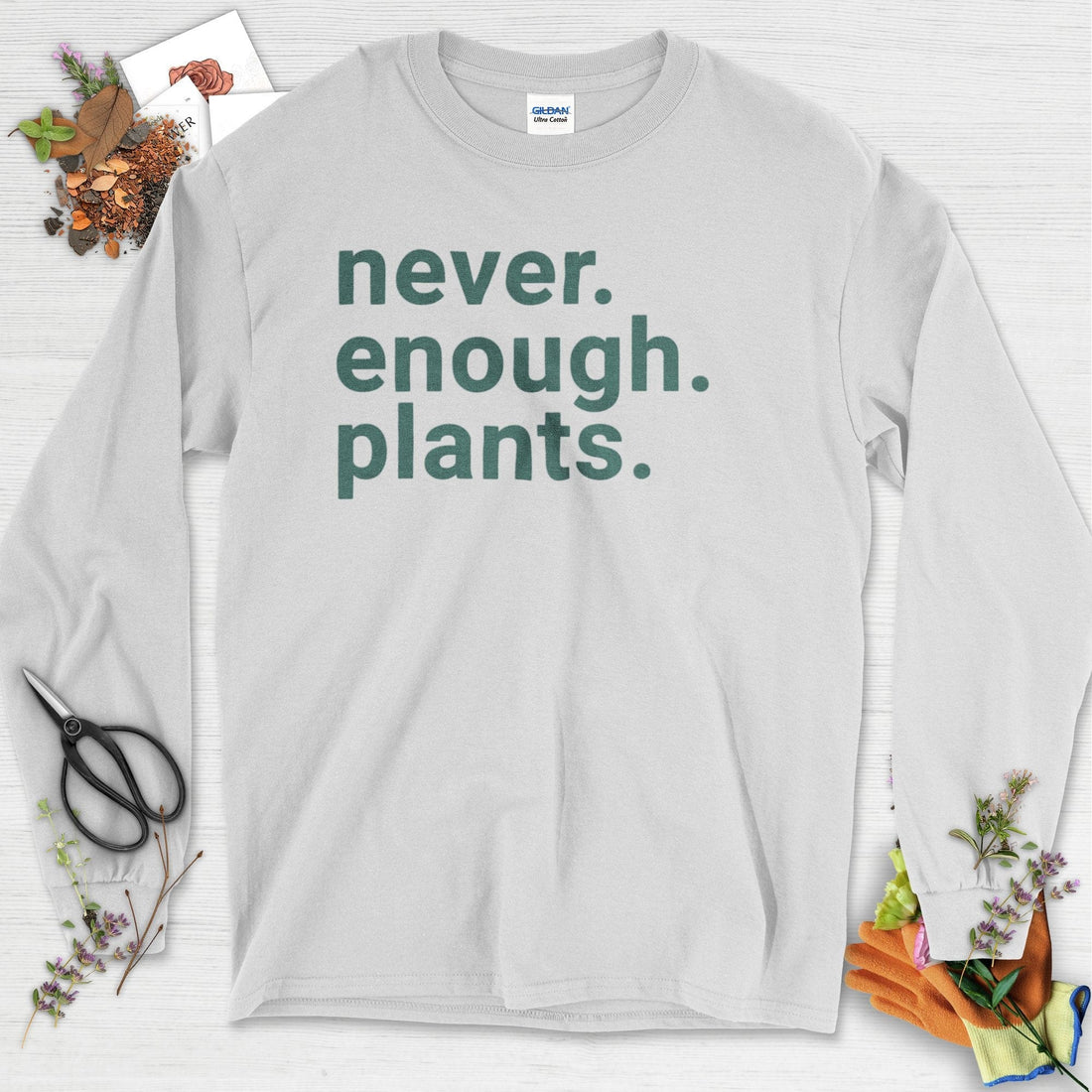Never Enough Plants Long Sleeve