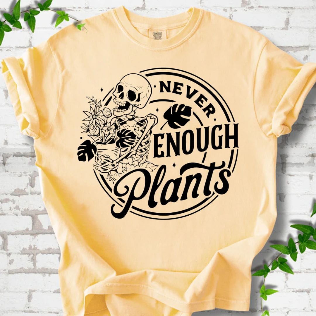 Never Enough Plants T-Shirt