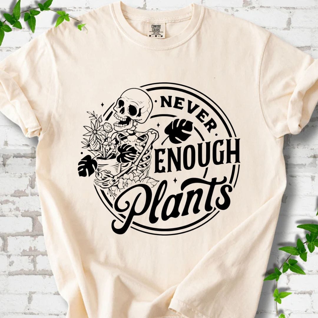 Never Enough Plants T-Shirt