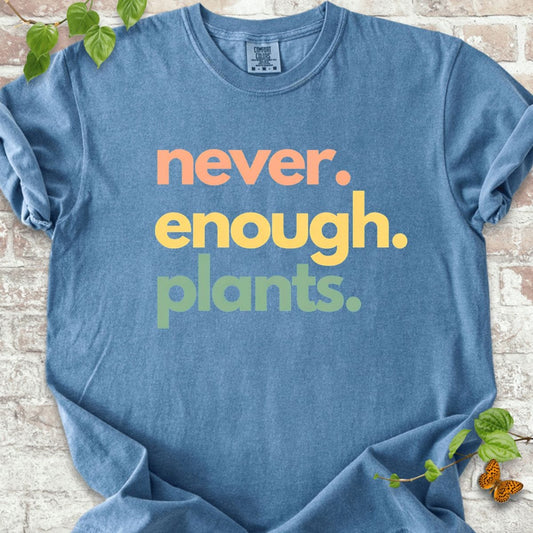 Never Enough Plants T-Shirt