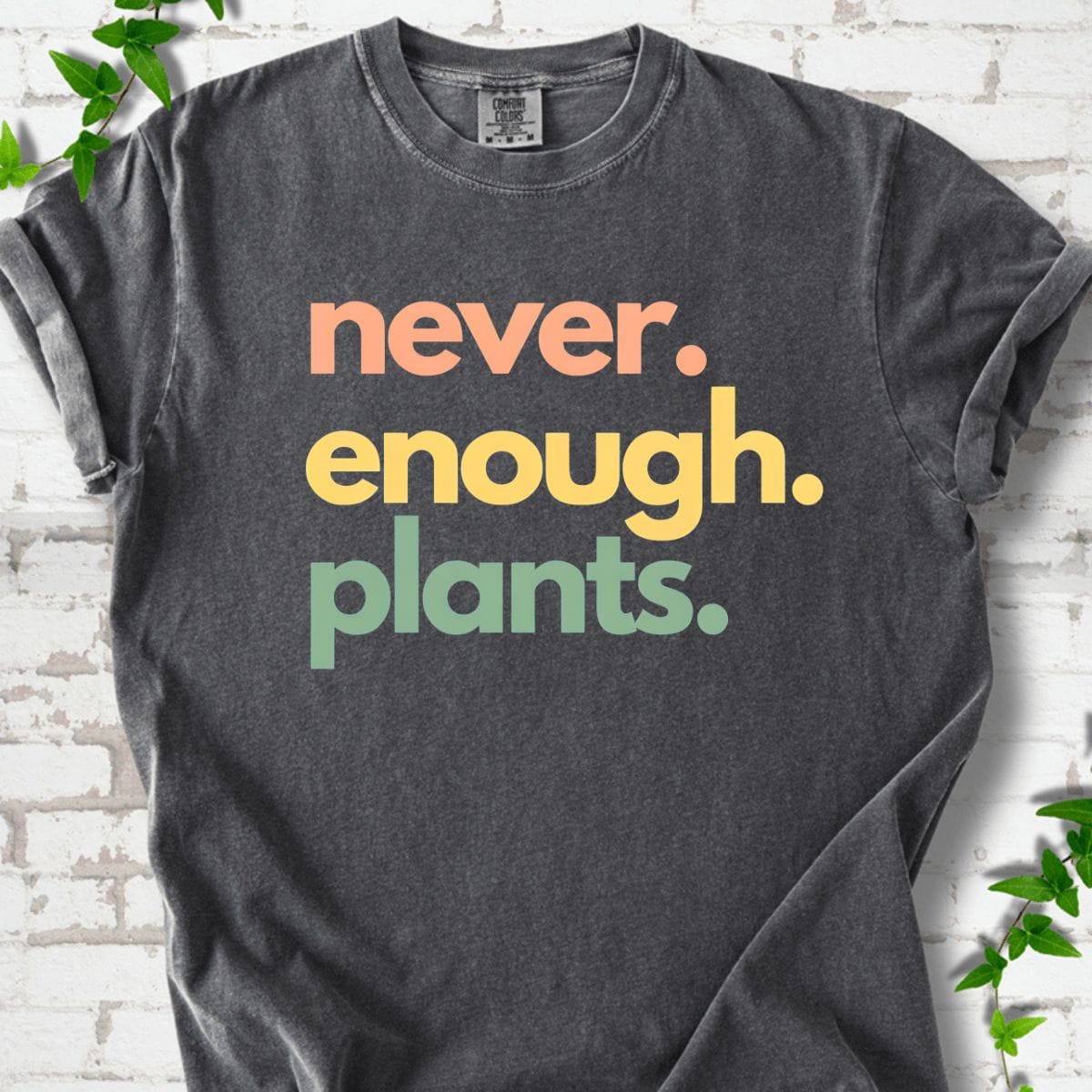 Never Enough Plants T-Shirt