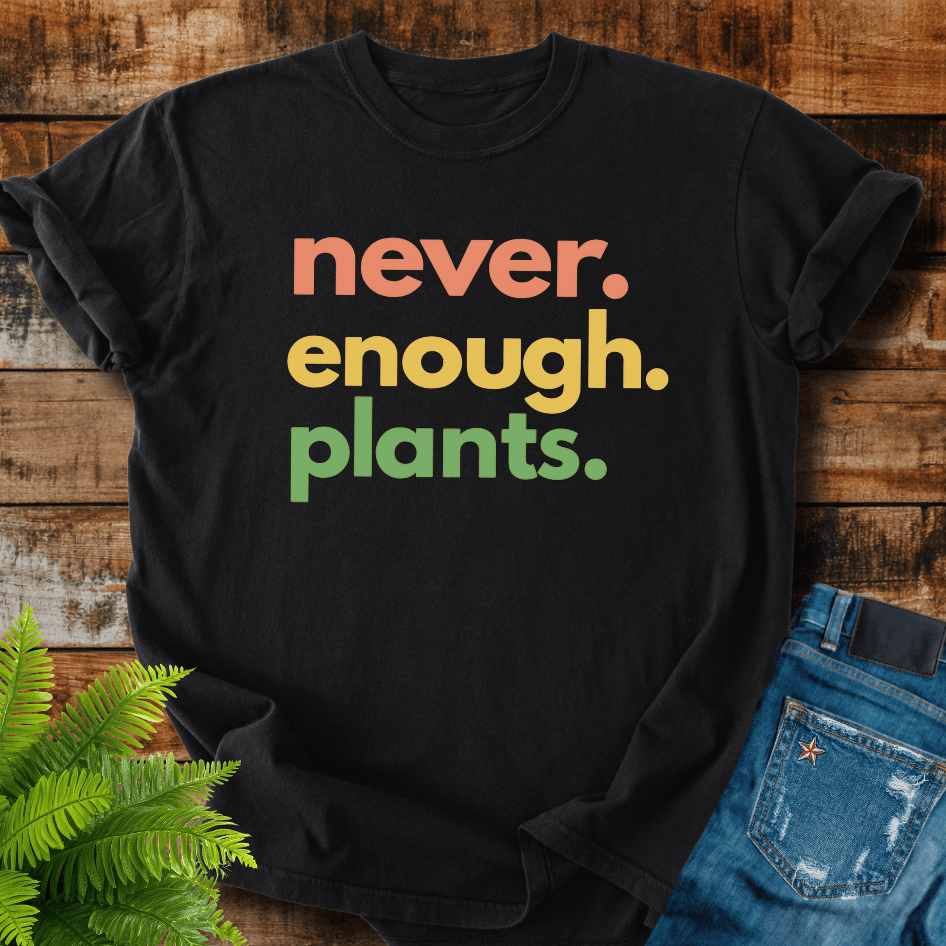 Never Enough Plants T-shirt