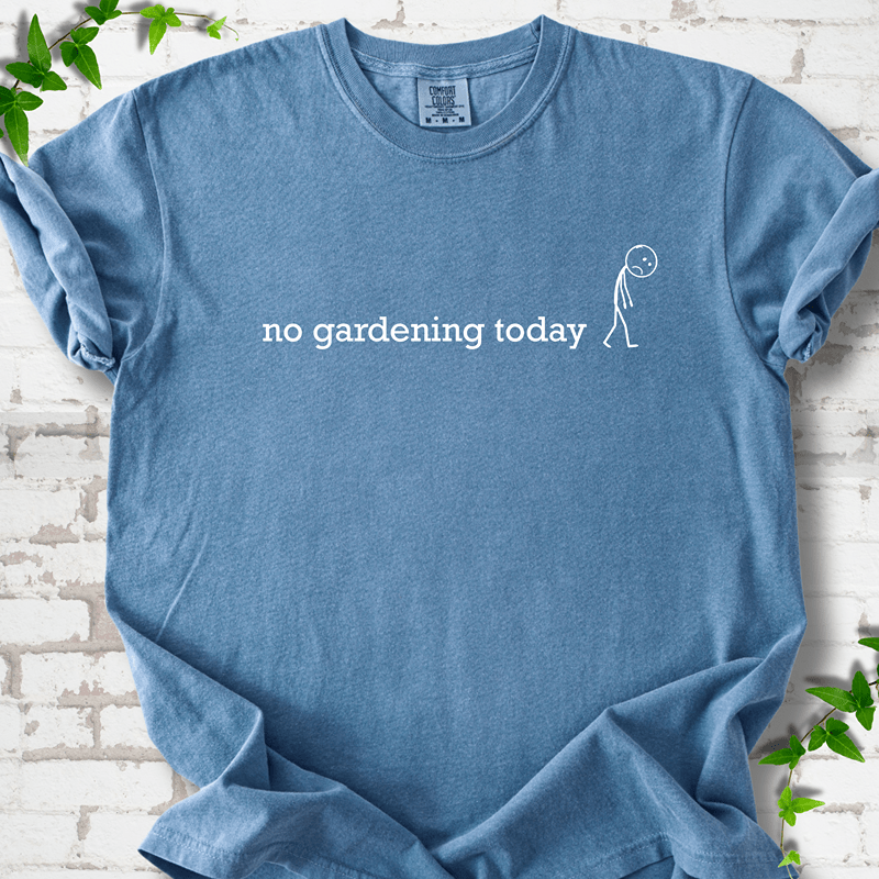 No Gardening Today T-shirt