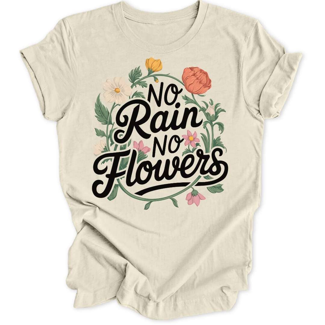 No Rain No Flowers Unisex T-Shirt