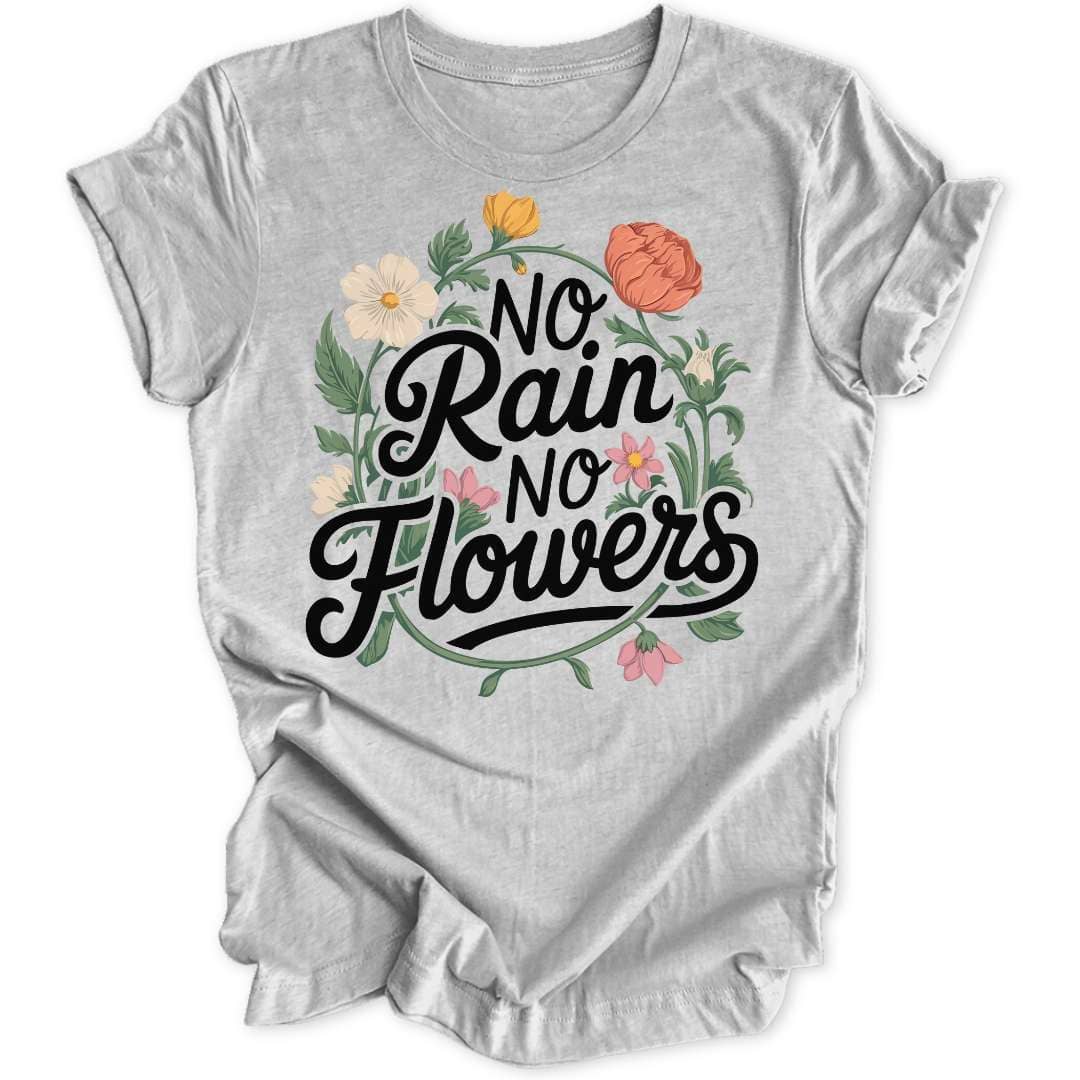 No Rain No Flowers Unisex T-Shirt