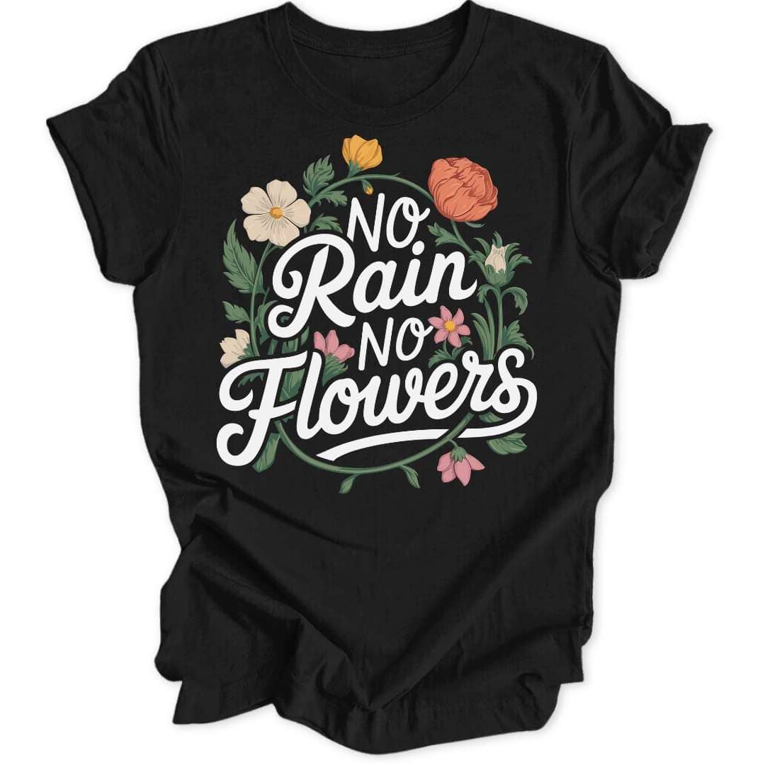 No Rain No Flowers Unisex T-Shirt