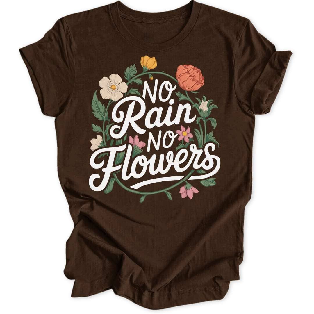 No Rain No Flowers Unisex T-Shirt
