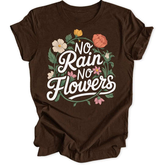 No Rain No Flowers Unisex T-Shirt