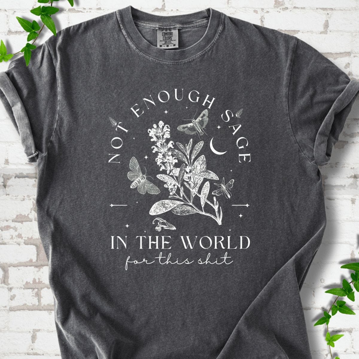 Not Enought Sage T-Shirt