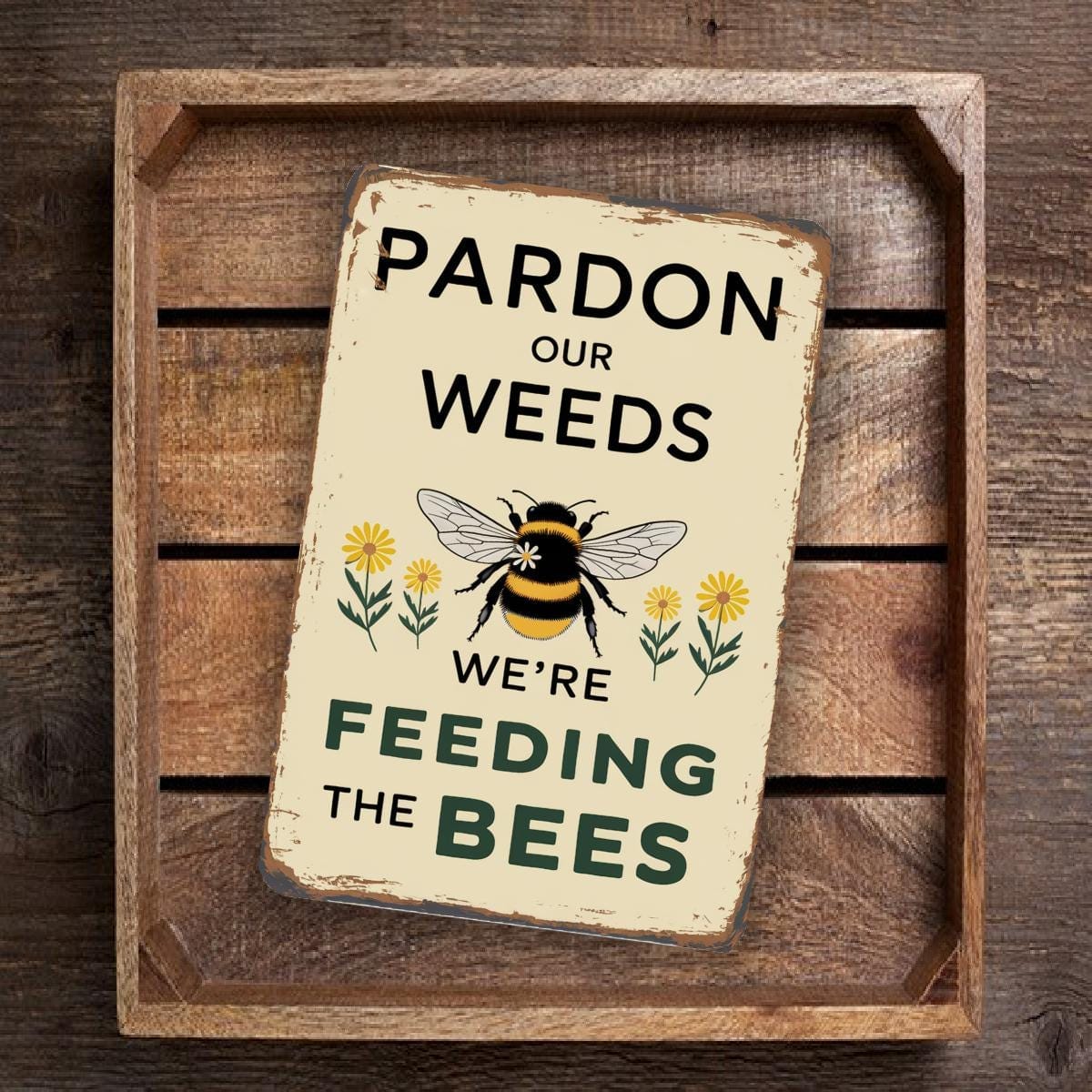 Pardon Our Weeds We’re Feeding The Bees Metal Sign