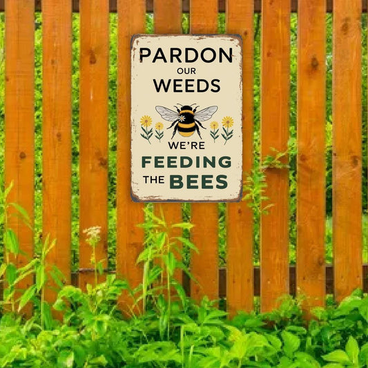 Pardon Our Weeds We’re Feeding The Bees Metal Sign