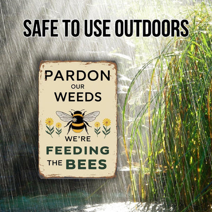Pardon Our Weeds We’re Feeding The Bees Metal Sign