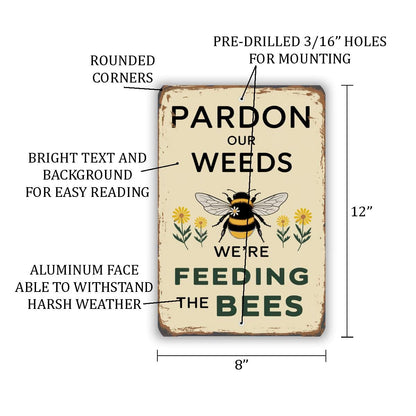 Pardon Our Weeds We’re Feeding The Bees Metal Sign