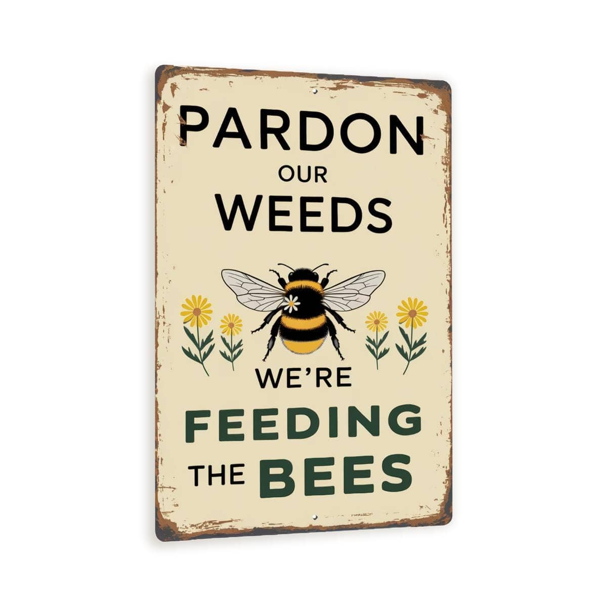 Pardon Our Weeds We’re Feeding The Bees Metal Sign