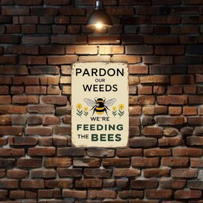 Pardon Our Weeds We’re Feeding The Bees Metal Sign