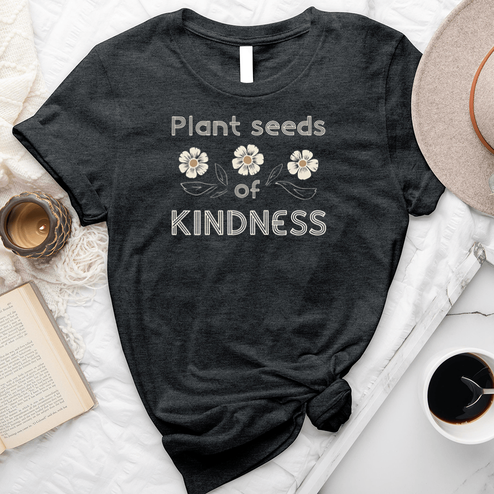 Plant Seeds Of Kindness Unisex Tee