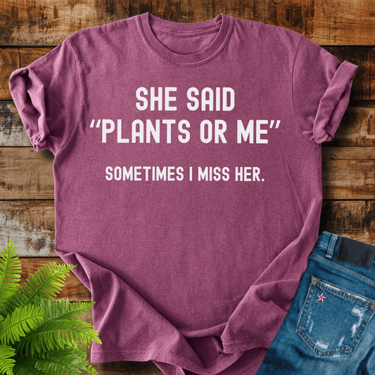 Plants Or Me T-shirt