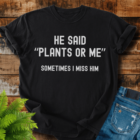 Plants Or Me T-shirt