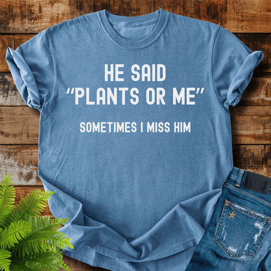 Plants Or Me T-shirt