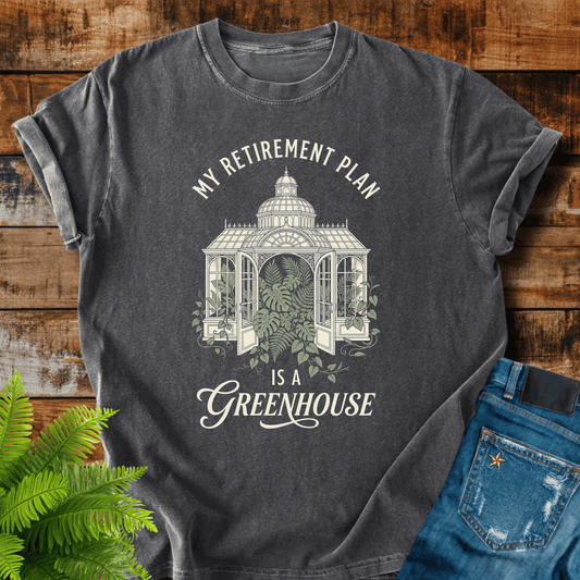 Retirement Greenhouse Plan T-shirt